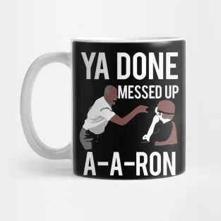 Ya Done Messed Up Aaron Mug